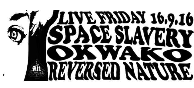 16.09.2016 – Space Slavery / Okwaho / Reversed Nature